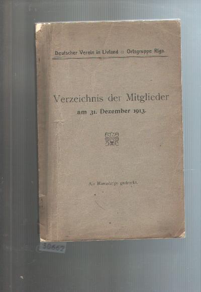 Deutscher+Verein+in+Livland++Ortsgruppe+Riga++Verzeichnis+der+Mitglieder+am+31.+Dezember+1913++Als+Manuskript+gedruckt