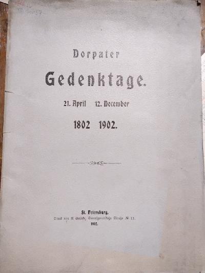 Dorpater+Gedenktage+21.+April++1802++12.+December+1902