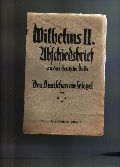 Wilhelms+II.+Abschiedsbrief+an+das+deutsche+Volk++Den+Deutschen+ein+Spiegel