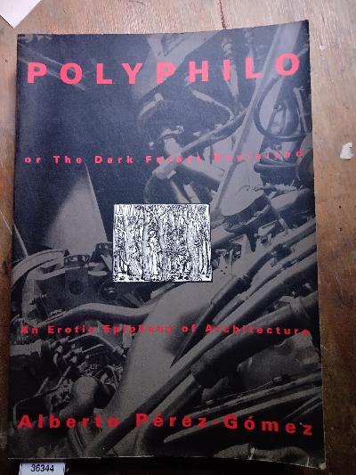 Polyphilo++or+The+Dark+Forest+Revisited.+An+Erotic+Epiphany+of+Architecture.