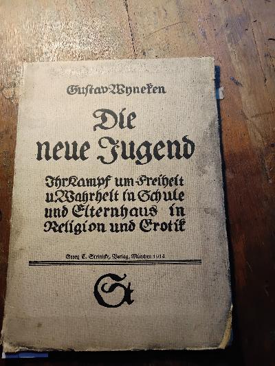 Die+neue+Jugend++Ihr+Kampf+um+Freiheit+und+Wahrheit+in+Schule+und+Elternhaus+in+Religion+und+Erotik