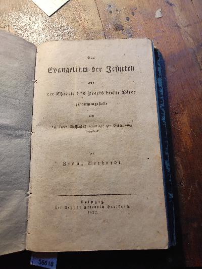 Das+Evangelium+der+Jesuiten+aus+der+Theorie+und+Praxis+dieser+V%C3%A4ter+zusammengestellt+und+der+lieben+Christenheit+neuerdings+zur+Beherzigung+vorgelegt