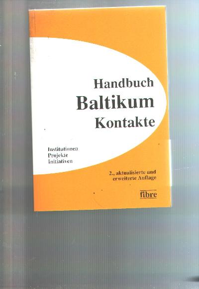 Handbuch+Baltikum+Kontakte++Institutionen%2C+Projekte%2C+Initiativen+in+Deutschland%2C+%C3%96sterreich+und+der+Schweiz%2C+in+Estland%2C+Lettland+und+Litauen