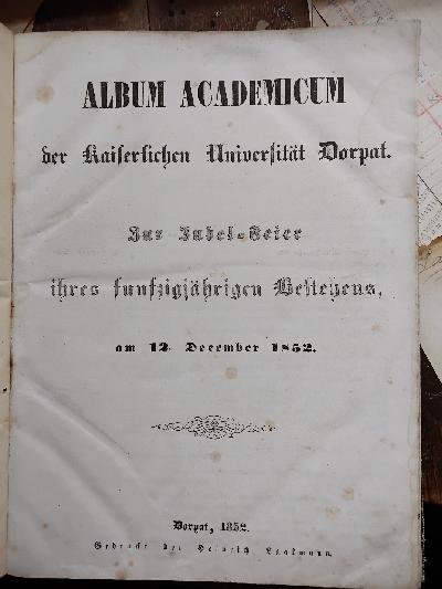 Album+Academicum+der+kaiserlichen+Universit%C3%A4t+Dorpat++Zur+Jubel-Feier+ihres+funfzigj%C3%A4hrigen+Bestehens%2C+am+12.+December+1852