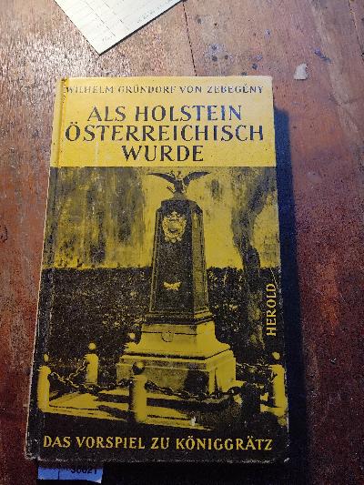 Als+Holstein+%C3%B6sterreichisch+wurde++Mit+einer+Abhandlung+Das+Vorspiel+zu+K%C3%B6niggr%C3%A4tz