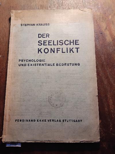 Der+seelische+Konflikt++Psychologie+und+existentiale+Bedeutung