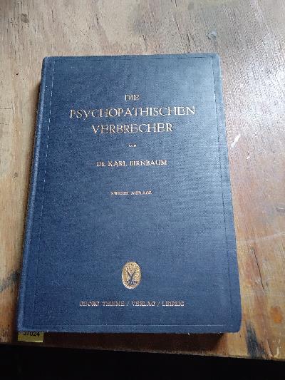 Die+psychopathischen+Verbrecher++++Die+Grenzzust%C3%A4nde+zwischen+geistiger+Gesundheit+und+Krankheit+in+ihren+Beziehungen+zu+Verbrechen+und+Strafwesen++++F%C3%BCr+%C3%84rzte+und+Juristen
