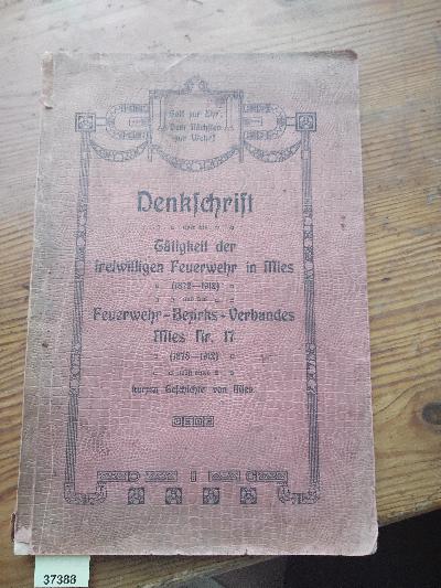 Denkschrift+%C3%BCber+die+T%C3%A4tigkeit+der+freiwilligen+Feuerwehr+in+Mies+%281872-1912%29+und+des+Feuerwehr-Bezirksverbandes+Mies+Nr.+17++%281878-1912%29+nebst+einer+kurzen+Geschichte+von+Mies+%28St%C5%99%C3%ADbro%29