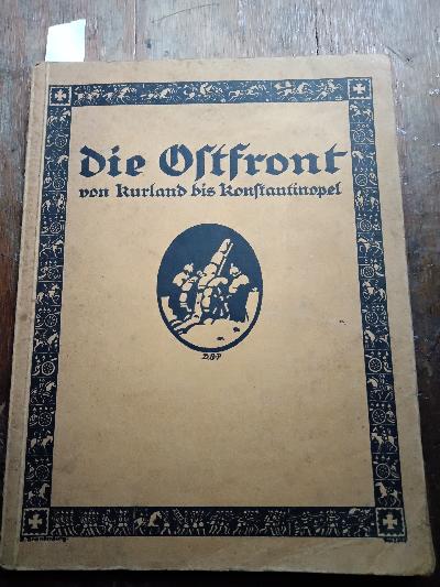 Die+Ostfront++Der+Krieg+an+der+Ostfront+von+Kurland+bis+Konstantinopel