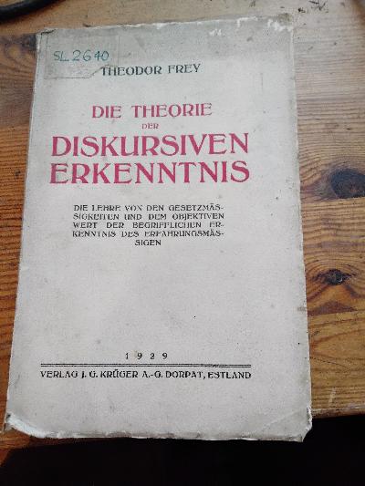Die Theorie der diskursiven Erkenntnis  Die Lehre von den Gesetzmässigkeiten und dem objektiven Wert der begrifflichen Erkenntnis des Erfahrungsmässigen - Front Cover