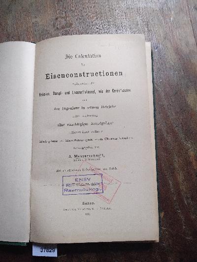 Die+Calculation+der+Eisenconstructionen+insbesondere+der+Br%C3%BCcken%2C+Dampf-+und+Locomotivkessel%2C+wie+der+Ger%C3%BCstbauten+und+der+Ingenieur+in+seinem+Betriebe+nebst+Bestimmung+aller+einschl%C3%A4gigen+Accordgedinge+erl%C3%A4utert+durch+vielfache+Beispiele+u.+Zeichnungen+von+Ger%C3%BCstbauten
