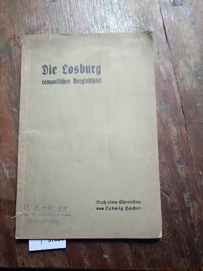 Die+Losburg++Romantisches+Bergfestspiel+in+3+Abteilungen+%28sieben+Bildern%29+++Nach+alten+Chroniken++Mit+Musik+von+Dr.+Heinrich++Schmidt