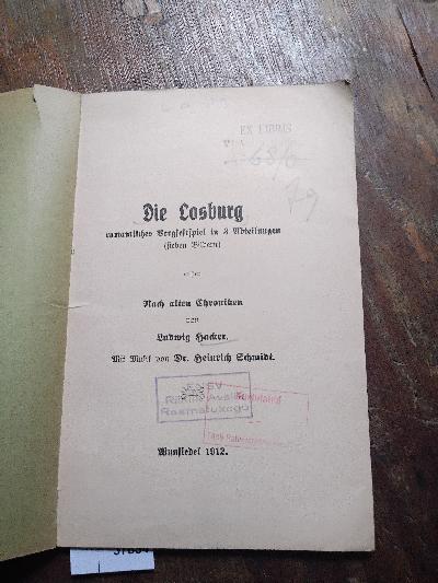 Die Losburg  Romantisches Bergfestspiel in 3 Abteilungen (sieben Bildern)   Nach alten Chroniken  Mit Musik von Dr. Heinrich  Schmidt - Front Cover