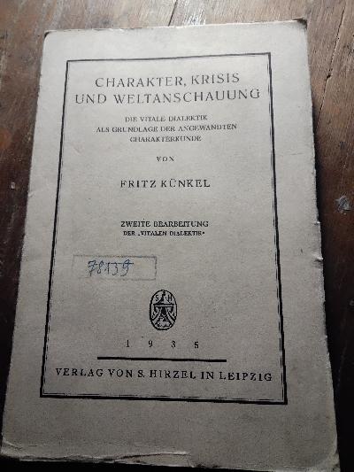 Charakter, Krisis und Weltanschauung  Die vitale Dialektik als Grundlage der angewandten Charakterkunde - Front Cover