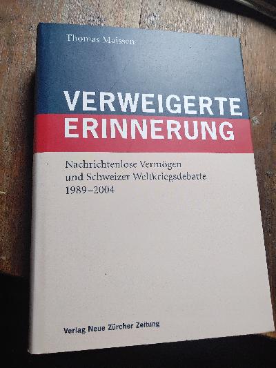 Verweigerte Erinnerung  Nachrichtenlose Vermögen und die Schweizer Weltkriegsdebatte 1989-2002  - Front Cover
