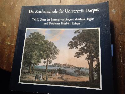 Die Zeichenschule der Universität Dorpat  Teil II. Unter der Leitung von August Matthias Hagen und Woldemar Friedrich Krüger - Front Cover