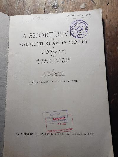 A Short Review of Agriculture and Forestry in Norway  and of official efforts for their advancement - Front Cover