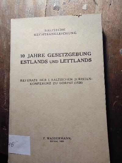 Baltische Rechtsangleichung  10 Jahre Gesetzgebung Estlands und Lettlands: Referate der 1. Baltischen Juristenkonferenz zu Dorpat (1928) - Front Cover