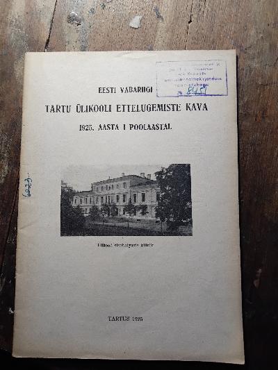Eesti vabariigi tartu ülikooli ettelugemiste Kava  1925. Aasta I Poolaastal  (Vorlesungsplan an der Universität Tartu der Republik Estland im ersten Semester des Jahres 1925) - Front Cover