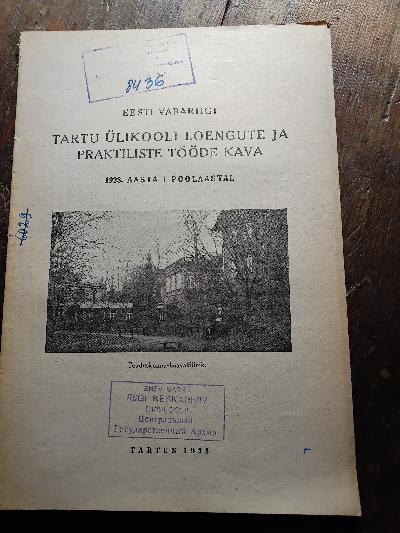 Eesti vabariigi tartu ülikooli Loengute ja Praktiliste Tööde Kava  1928. Aasta I Poolaastal    (Vorlesungs- und Praktikumsplan der Universität Tartu, Republik Estland, Erstes Semester 1928) - Front Cover