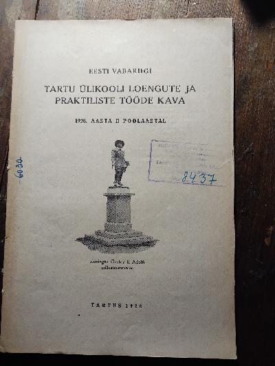 Eesti vabariigi tartu ülikooli Loengute ja Praktiliste Tööde Kava  1928. Aasta II Poolaastal    (Vorlesungs- und Praktikumsplan der Universität Tartu, Republik Estland, Zweites Semester 1928) - Front Cover