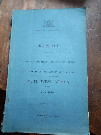 Report+presented+by+the+Government+of+the+Union+of+South+Africa++to+the++Council++of+the+League+of+Nations+Council+++concerning+the+Administration+of+South+West+Africa+for+the+Year+1930