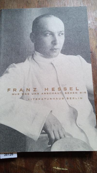 Franz+Hessel++Nur+was+uns+anschaut%2C+sehen+wir+++Ausstellungsbuch+%28Ausstellung+im+Literaturhaus+Berlin+27.9.+-+1.11.1998+und+im+Schiller-Nationalmuseum%2C+Marbach+v.+8.11.1998+-+15.01.+1999%29