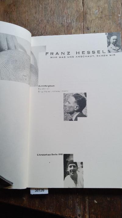 Franz Hessel  Nur was uns anschaut, sehen wir   Ausstellungsbuch (Ausstellung im Literaturhaus Berlin 27.9. - 1.11.1998 und im Schiller-Nationalmuseum, Marbach v. 8.11.1998 - 15.01. 1999) - Front Cover