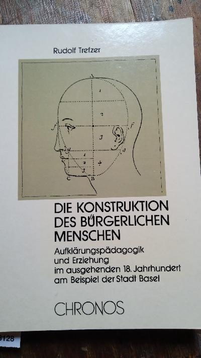 Die+Konstruktion+des+b%C3%BCrgerlichen+Menschen++Aufkl%C3%A4rungsp%C3%A4dagogik+und+Erziehung+im+ausgehenden+18.+Jahrhundert+am+Beispiel+der+Stadt+Basel