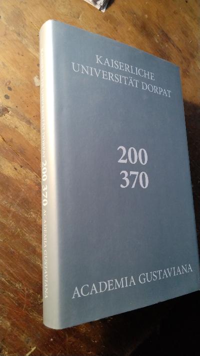 Kaiserliche Universität Dorpat 200 370   Academia Gustaviana  Das Jubiläum der Universität Tartu - Front Cover