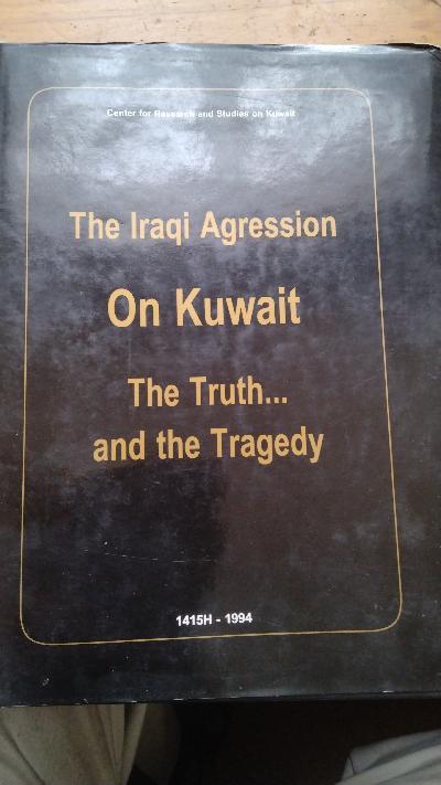 The+Iraqi+Agression+on+Kuwait++The+Truth+...+and+the+Tragedy