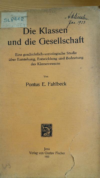 Die Klassen und die Gesellschaft   Eine geschichtlich-soziologische Studie über Entstehung, Entwicklung und Bedeutung des Klassenwesens - Front Cover