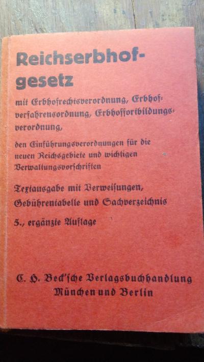 Reichserbhofgesetz mit Erbhofrechtsverordnung, Erbhofverfahrensordnung, Erbhoffortbildungsverordnung, den Einführungsverordnungen für die neuen Reichsgebiete und wichtigen Verwaltungsvorschriften    Textausgabe mit Verweisungen, Gebührentabelle und Sachverzeichnis - Front Cover
