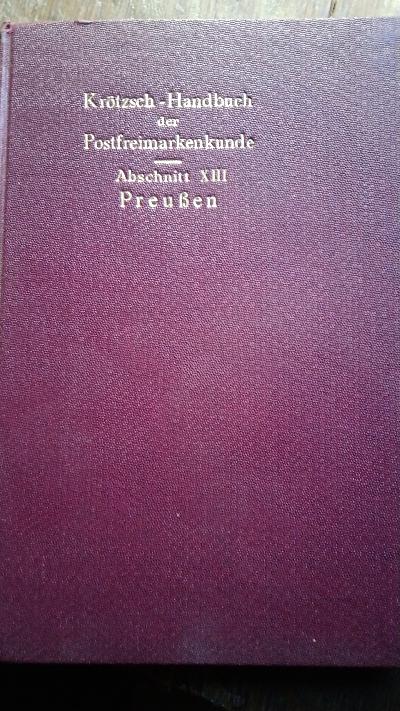  Permanentes Handbuch der Postfreimarkenkunde mit Lichtdrucktafeln (und vierteljährigen Nachträgen) , gleichzeitig Beibuch zum Permanent-Sammelwerk in losen Blättern. Ausführliche Abhandlungen über Postfreimarken mit besonderer Berücksichtigung der Herstellungsweise, Auflagehöhen, Echtheitsmerkmale, Probedrucke, Neudrucke, Markenfälschungen, Entwertungen und deren Fälschungen.  Erster Teil  Deutsche Staaten Abschnitt XIII: Preussen - Front Cover