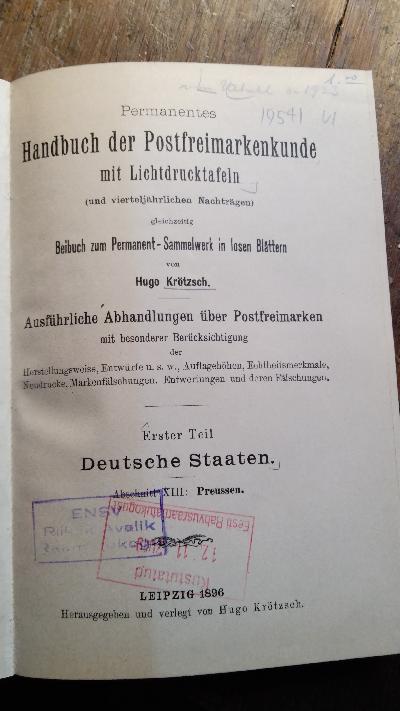  Permanentes Handbuch der Postfreimarkenkunde mit Lichtdrucktafeln (und vierteljährigen Nachträgen) , gleichzeitig Beibuch zum Permanent-Sammelwerk in losen Blättern. Ausführliche Abhandlungen über Postfreimarken mit besonderer Berücksichtigung der Herstellungsweise, Auflagehöhen, Echtheitsmerkmale, Probedrucke, Neudrucke, Markenfälschungen, Entwertungen und deren Fälschungen.  Erster Teil  Deutsche Staaten Abschnitt XIII: Preussen - Front Cover