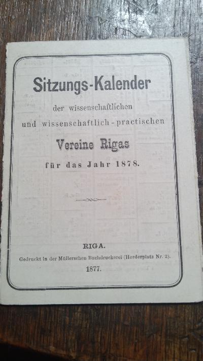 Sitzungs-Kalender der wissenschaftlichen und wissenschaftlich - practischen Vereine Rigas für das Jahr 1878 - Front Cover