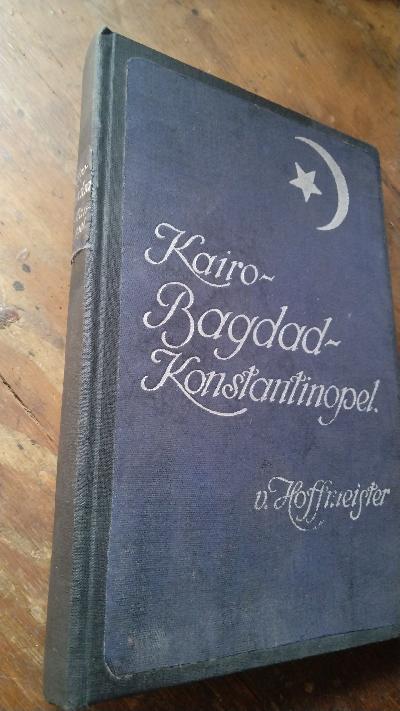 Kairo - Bagdad - Konstantinopel. Wanderungen und Stimmungen - Front Cover