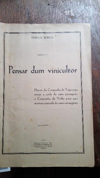Pensar dum vinicultor  Depois da Campanha do Trigo para evitar a saída do Ouro português, a Campanha do Vinho para aumentar a entrada do ouro estrangeiro - Front Cover