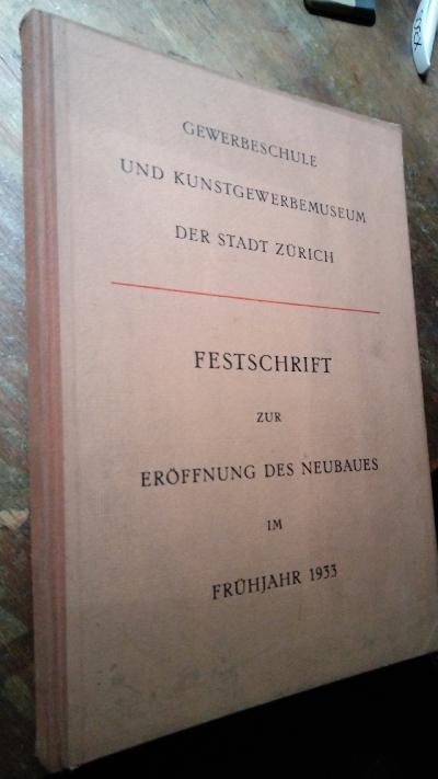 Gewerbeschule und Kunstgewerbemuseum der Stadt Zürich  Festschrift zur Eröffnung des Neubaues im Frühjahr 1933 - Front Cover