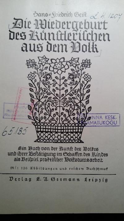 Die Wiedergeburt des Künstlerischen aus dem Volk  Ein Buch von der Kunst des Volkes und ihrer Bestätigung im Schaffen des Kindes als Beispiel praktischer Volkstumsarbeit - Front Cover