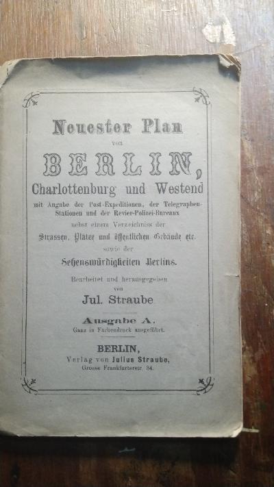 Neuester Plan von Berlin, Charlottenburg und Westend  und Westend mit Angabe der Post-Expeditionen, der Telegraphen Stationen und der Revier-Polizei-Bureaux nebst einem Verzeichniss der Strassen, Plätze u. öffentlichen Gebäuden etc. sowie der Sehenswürdigkeiten Berlins  Ausgabe A.  Ganz in Farbendruck ausgeführt - Front Cover