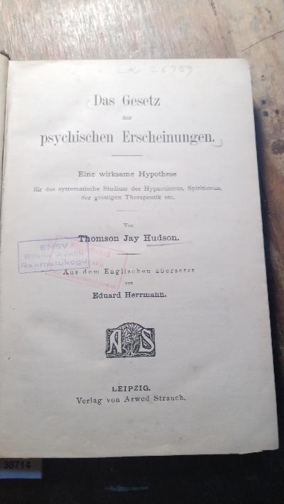 Das Gesetz der psychischen Erscheinungen  Eine wirksame Hypothese für das systematische Studium des Hypnotismus, Spiritismus, der geistigen Therapeutik etc. - Front Cover