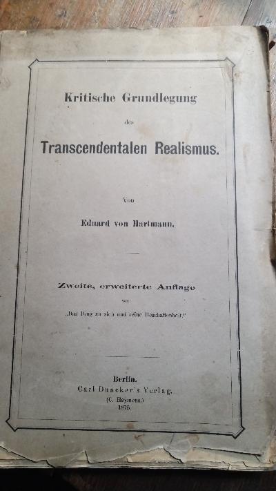 Kritische Grundlegung des Transcendentalen Realismus  Zweite, erweiterte Auflage von Das Ding an sich und seine Beschaffenheit - Front Cover