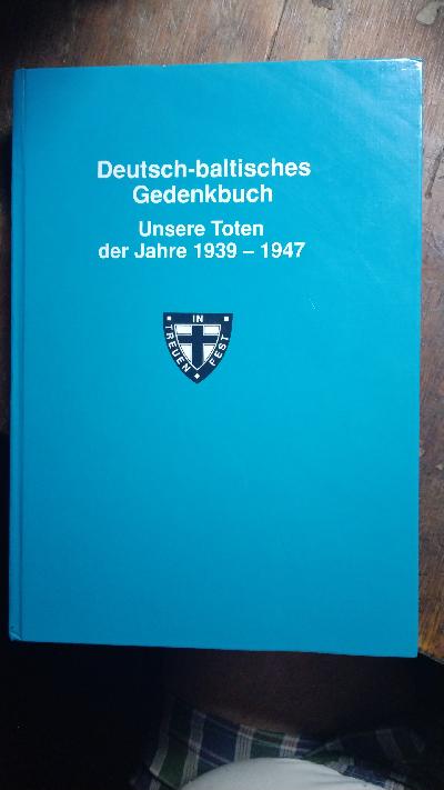 Deutsch - baltisches Gedenkbuch   Unsere Toten der Jahre 1939 - 1947 - Front Cover
