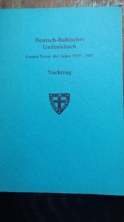 Deutsch - baltisches Gedenkbuch   Unsere Toten der Jahre 1939 - 1947  Nachtrag - Front Cover