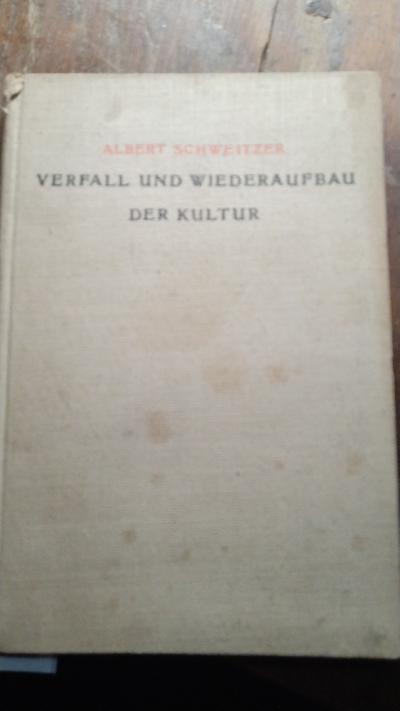 Verfall und Wiederaufbau der Kultur  Kulturphilosophie Erster Teil   Olaus-Petri-Vorlesungen an der Universität Upsala - Front Cover