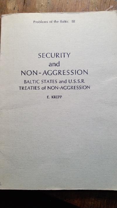 Security and Non - Aggression  Baltic States and U.S.S.R. Treaties of Non-Aggression - Front Cover